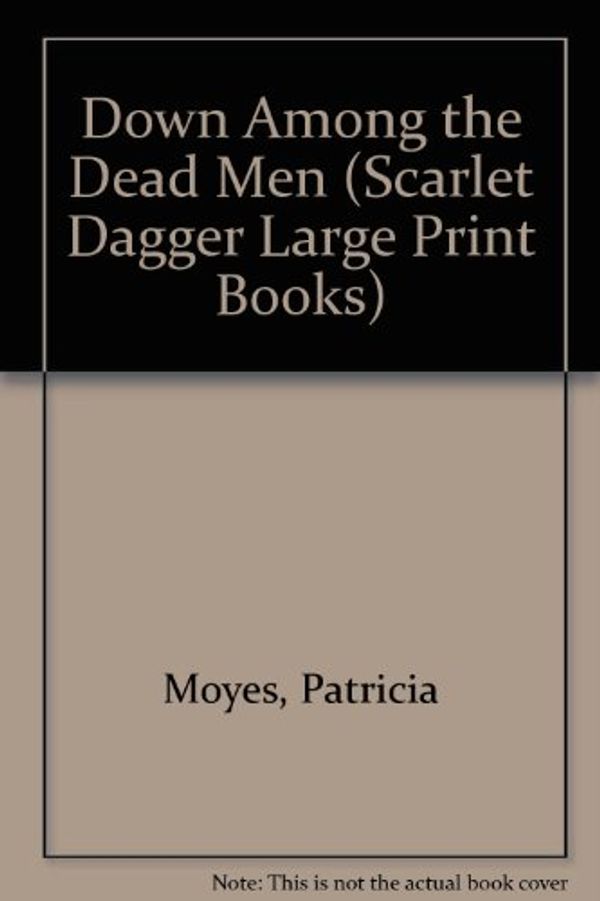 Cover Art for 9780745164618, Down Among the Dead Men by Patricia Moyes