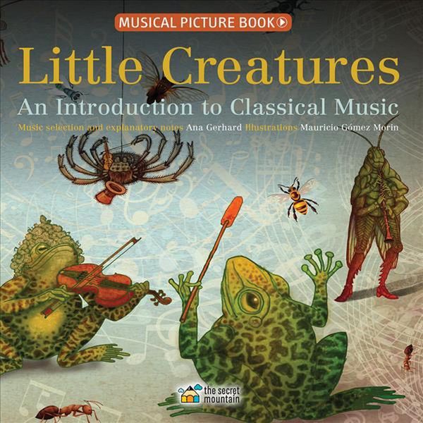 Cover Art for 9782924774557, Little Creatures: An Introduction to Classical Music by Ana Gerhard