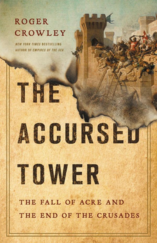 Cover Art for 9781541697348, The Accursed Tower: The Fall of Acre and the End of the Crusades by Roger Crowley