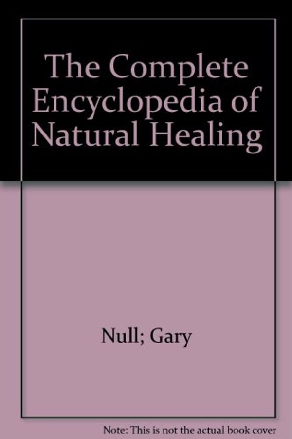 Cover Art for 9780887232626, The Complete Encyclopedia of Natural Healing by Null; Gary