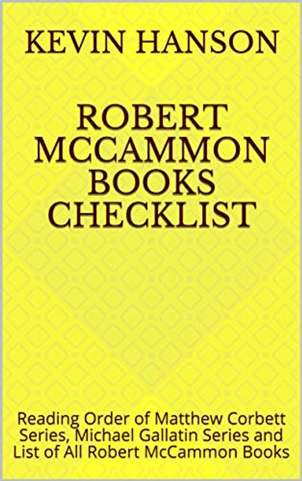 Cover Art for B07HHJXVPR, Robert McCammon Books Checklist: Reading Order of Matthew Corbett Series, Michael Gallatin Series and List of All Robert McCammon Books by Kevin Hanson