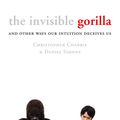 Cover Art for 9780007352180, The Invisible Gorilla: And Other Ways Our Intuition Deceives Us by Christopher Chabris, Daniel Simons