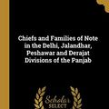 Cover Art for 9780526368822, Chiefs and Families of Note in the Delhi, Jalandhar, Peshawar and Derajat Divisions of the Panjab by Massy Charles Francis