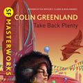 Cover Art for 9780575119536, Take Back Plenty by Colin Greenland