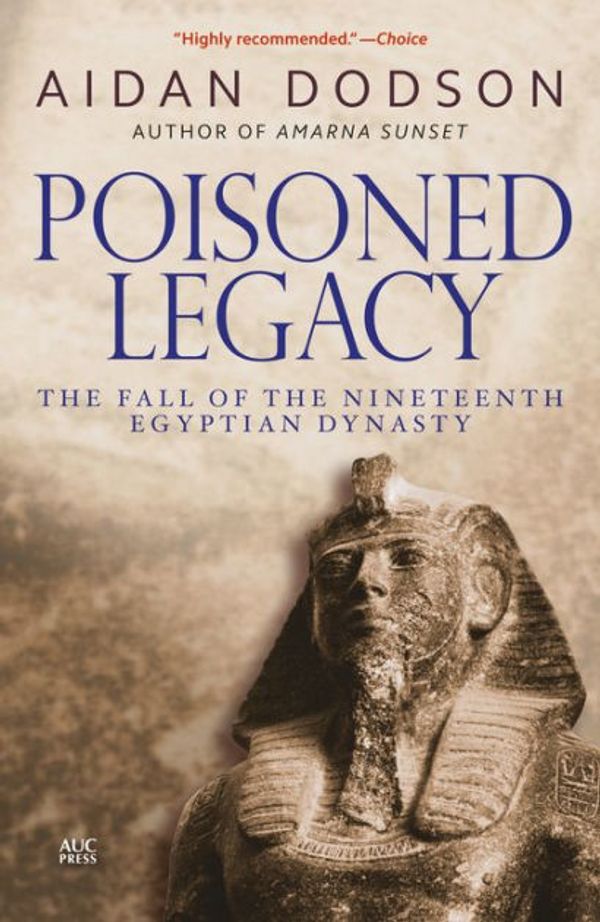 Cover Art for 9789774167522, Poisoned LegacyThe Fall of the Nineteenth Egyptian Dynasty by Aidan Dodson