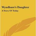 Cover Art for 9780548510476, Wyndham's Daughter by Annie S Swan