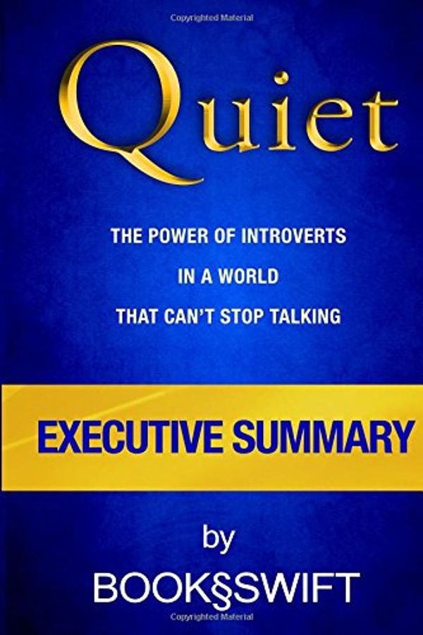 Cover Art for 9781514631409, Quiet: The Power of Introverts in a World That Can't Stop Talking by Susan Cain | Executive Summary (Quiet Susan Cain Summary) by Book Swift