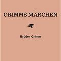 Cover Art for B07M5MLD9P, Grimms Märchen (Komplette Sammlung - 200+ Märchen): Rapunzel, Hänsel und Gretel, Aschenputtel, Dornröschen, Schneewittchen, (German Edition) by Brothers Grimm, Brüder Grimm