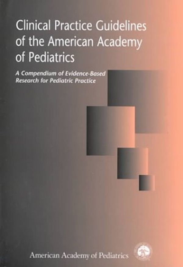 Cover Art for 9781581100631, Clinical Practice Guidelines of the American Academy of Pediatrics: A Compilation of Evidence-Based Guidelines for Pediatric Practice by American Academy of Pediatrics Committee on Quality Improvement
