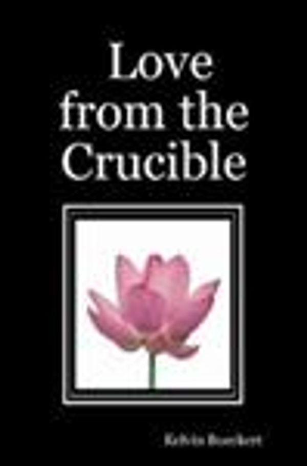 Cover Art for 9781430323969, Love from the Crucible by Kelvin Bueckert