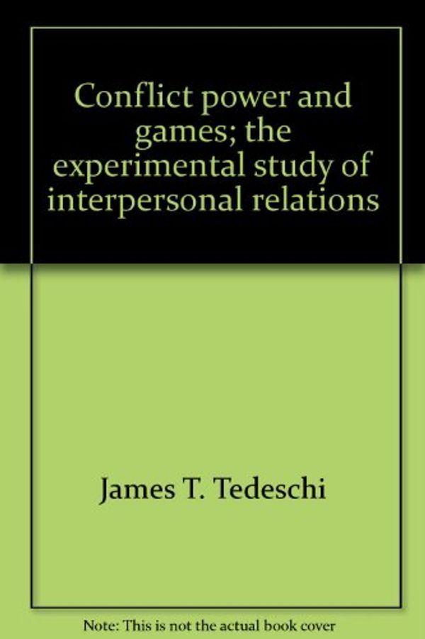 Cover Art for 9780202250182, Conflict, power, and games: the experimental study of interpersonal relations by James T Tedeschi