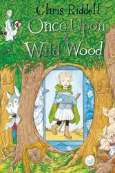 Cover Art for 9781509817061, Once Upon a Wild Wood by Chris Riddell