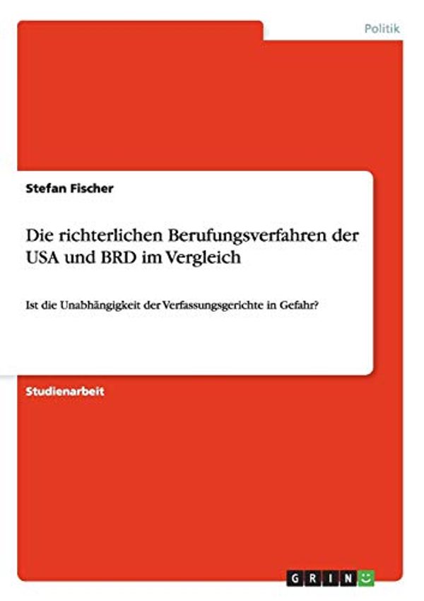 Cover Art for 9783656461715, Die richterlichen Berufungsverfahren der USA und BRD im Vergleich by Stefan Fischer