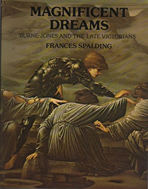 Cover Art for 9780714819099, Magnificent dreams : Burne-Jones and the late Victorians by Frances Spalding
