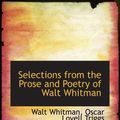 Cover Art for 9780559649325, Selections from the Prose and Poetry of Walt Whitman by Walt Whitman