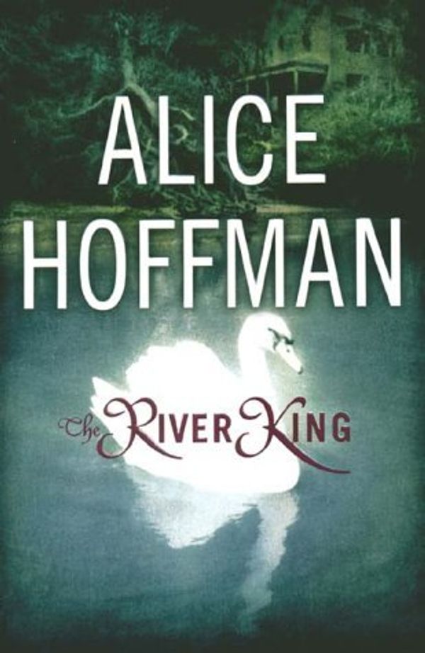 Cover Art for 8601422774535, By Alice Hoffman The River King (First Edition) [Hardcover] by Alice Hoffman