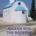 Cover Art for 9781518761935, Aegean Sun: The Wedding by Stephanie Wood