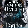 Cover Art for B0CZ8XFQ84, When the Moon Hatched: A Novel (The Moonfall Series Book 1) by Parker, Sarah A.