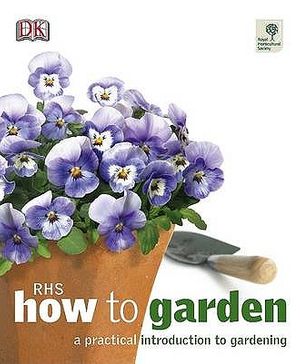 Cover Art for 9781405328524, RHS How to Garden: A Practical Introduction to Gardening by Dorling Kindersley