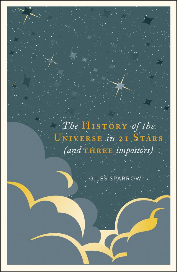 Cover Art for 9781787394650, A History of the Universe in 21 Stars: (and 3 Imposters) by Giles Sparrow