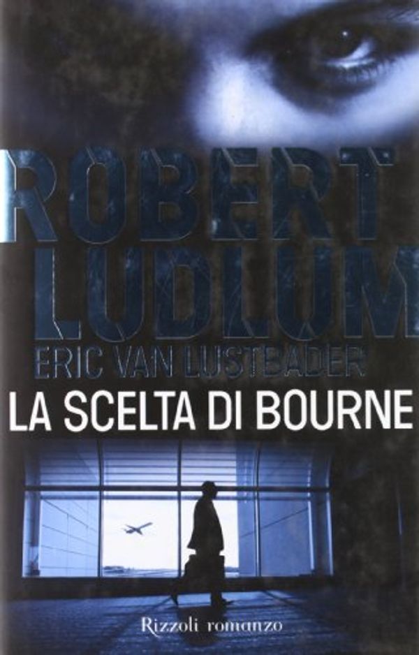 Cover Art for 9788817035224, La scelta di Bourne by Van Lustbader, Eric