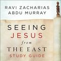Cover Art for 9780310100027, Seeing Jesus from the East Study Guide: A Fresh Look at History's Most Influential Figure by Ravi Zacharias, Abdu Murray