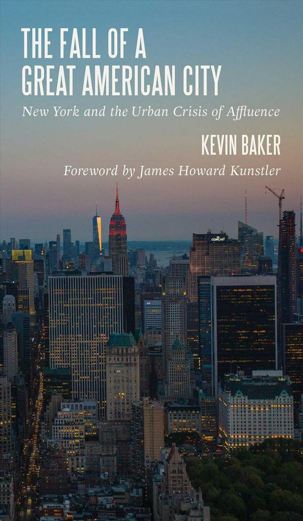 Cover Art for 9781947951143, The Fall of a Great American City: New York and the Urban Crisis of Affluence by Kevin Baker