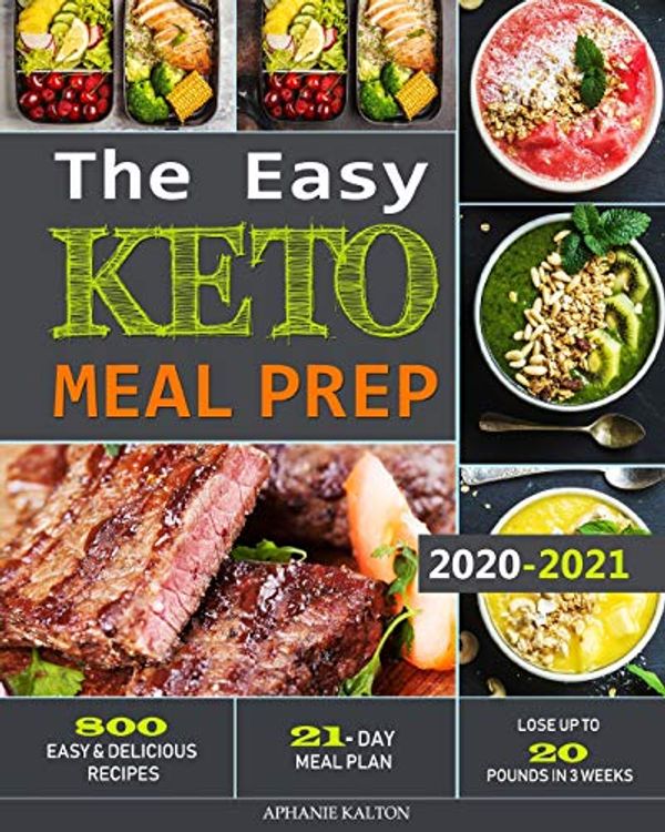 Cover Art for 9781952832024, The Easy Keto Meal Prep: 800 Easy and Delicious Recipes - 21- Day Meal Plan - Lose Up to 20 Pounds in 3 Weeks by Aphanie Kalton