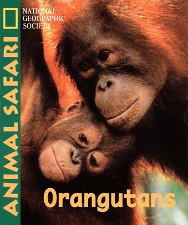 Cover Art for 9780792271062, Animal Safari: Orangutans by National Geographic Society