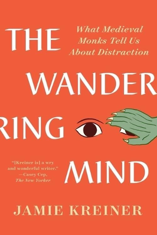 Cover Art for 9781324094449, The Wandering Mind: What Medieval Monks Tell Us about Distraction by Jamie Kreiner