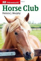 Cover Art for 9781465417237, DK Adventures: Horse Club by Patricia J Murphy