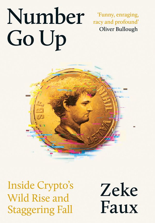 Cover Art for 9781399611350, Number Go Up: Inside Crypto s Wild Rise and Staggering Fall by Zeke Faux