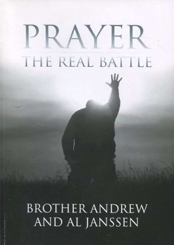Cover Art for 9780901644152, Prayer: The Real Battle by Brother Andrew