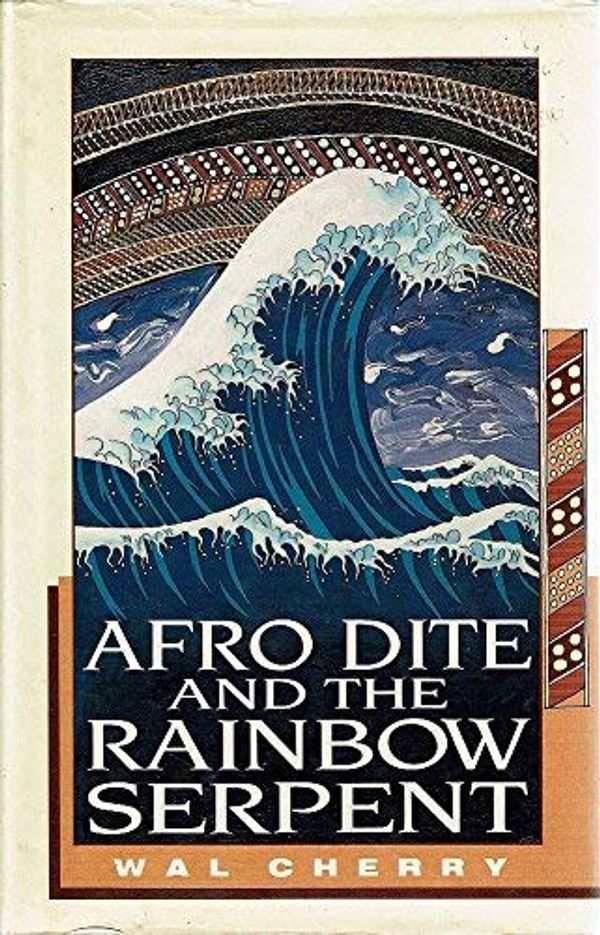 Cover Art for 9780207153303, Afro-dite and the Rainbow Serpent by Wal Cherry