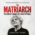 Cover Art for B07S95C6JZ, The Matriarch: The Kath Pettingill Story by Adrian Tame