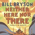 Cover Art for B0035OC7PO, Neither Here, Nor There by Bill Bryson