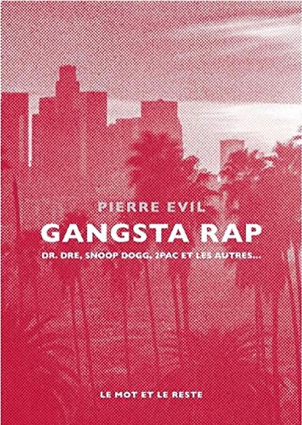 Cover Art for 9782360545469, Gangsta rap : Dr. Dre, Snoop Dogg, 2Pac et les autres by Evil, Pierre