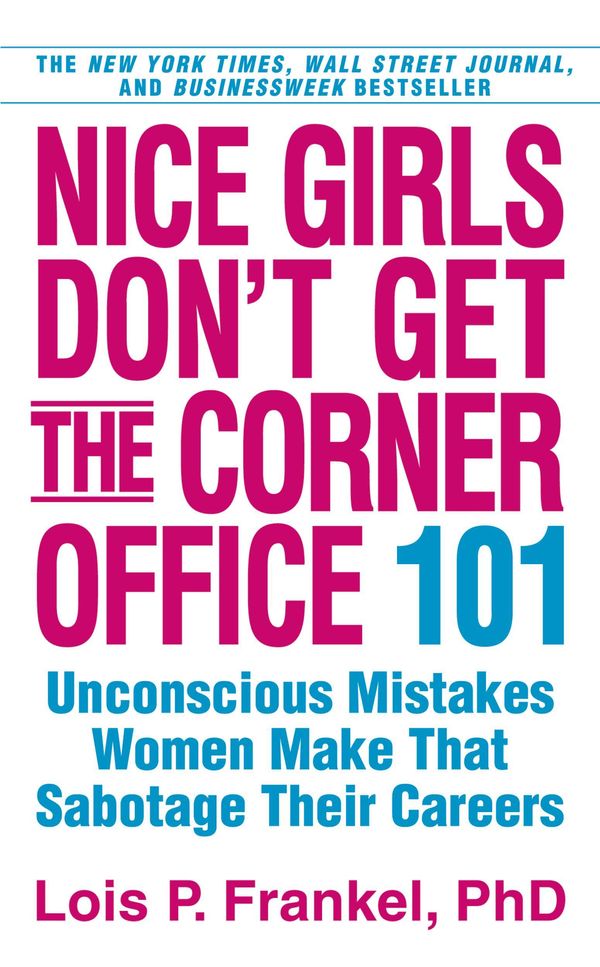 Cover Art for 9781607880424, Nice Girls Don't Get the Corner Office by Lois P. Frankel Ph.D.