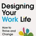 Cover Art for B0823F4921, Designing Your Work Life: How to Thrive and Change and Find Happiness at Work by Bill Burnett, Dave Evans