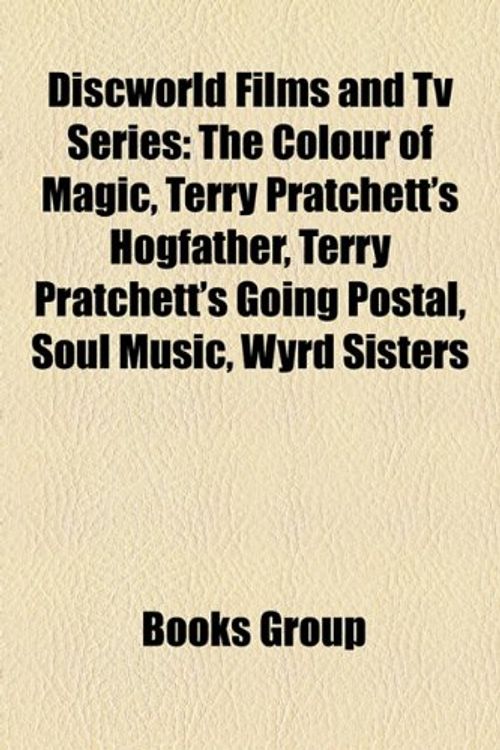 Cover Art for 9781156258002, Discworld Films and TV Series (Study Guide): The Colour of Magic, Terry Pratchett's Hogfather, Terry Pratchett's Going Postal, Soul Music by Books Group