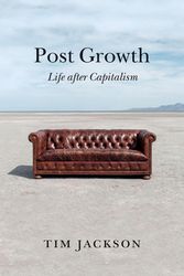 Cover Art for 9781509542529, Post Growth: Life after Capitalism by Tim Jackson