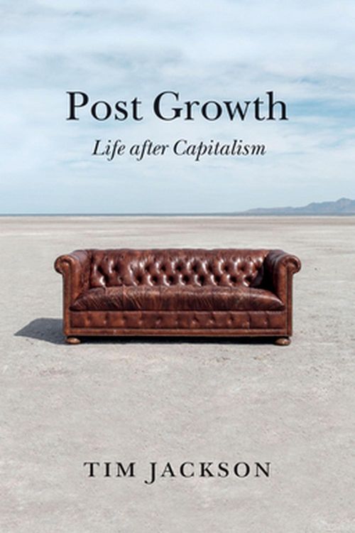 Cover Art for 9781509542529, Post Growth: Life after Capitalism by Tim Jackson