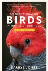 Cover Art for 9781742238050, Getting to Know the Birds in Your Neighbourhood by Darryl Jones