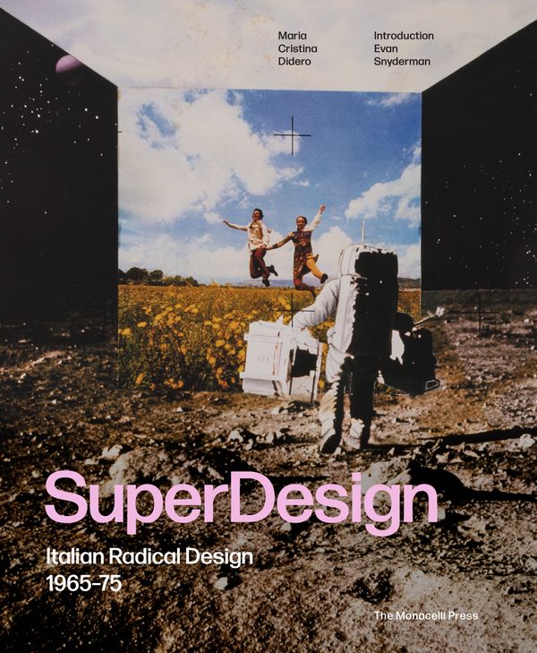 Cover Art for 9781580934954, Superdesign: Italian Radical Design 1965-75 by Maria Cristina Didero, Evan Snyderman, Dennis Freedman, Deyan Sudjic