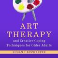 Cover Art for 2370004811413, Art Therapy and Creative Coping Techniques for Older Adults by Susan Buchalter