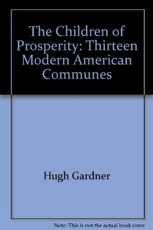 Cover Art for 9780312132392, The Children of Prosperity: Thirteen Modern American Communes by Hugh Gardner