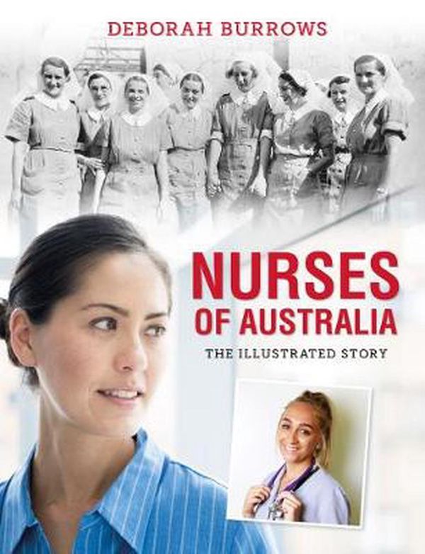 Cover Art for 9780642279309, Nurses of AustraliaThe Illustrated Story by Deborah Burrows