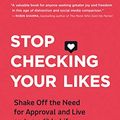 Cover Art for B084Z28VJJ, Stop Checking Your Likes: Shake Off the Need for Approval and Live an Incredible Life by Susie Moore