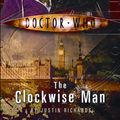 Cover Art for 9781849905442, Doctor Who: The Clockwise Man by Justin Richards