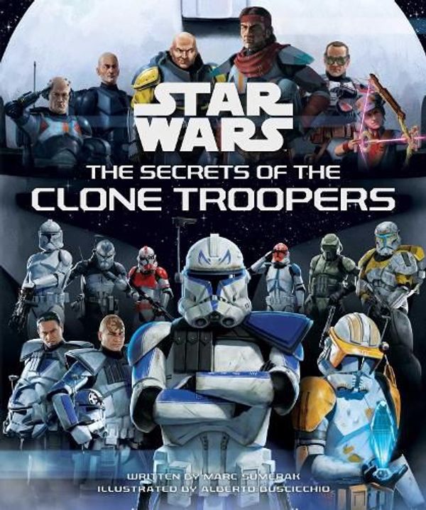 Cover Art for 9798886630534, Star Wars: The Secrets of the Clone Troopers by Marc Sumerak